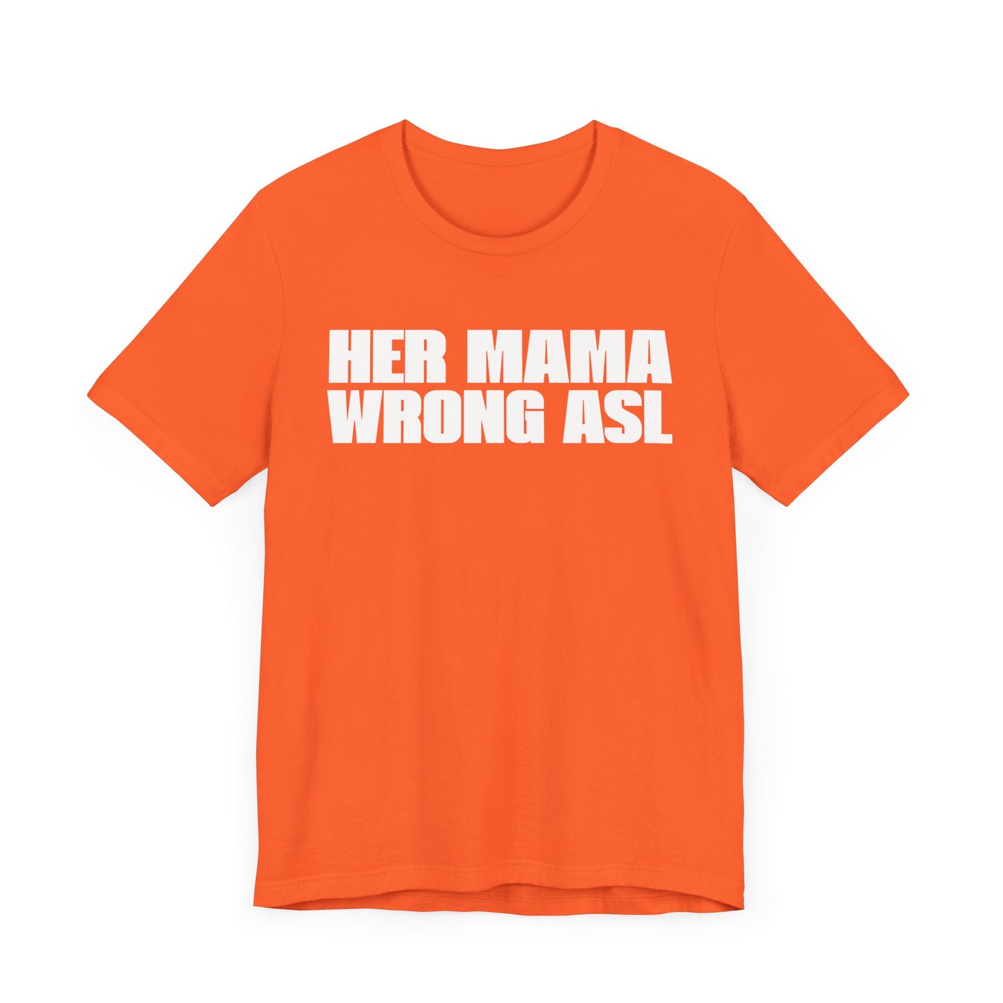 HER MAMA WRONG ASL'