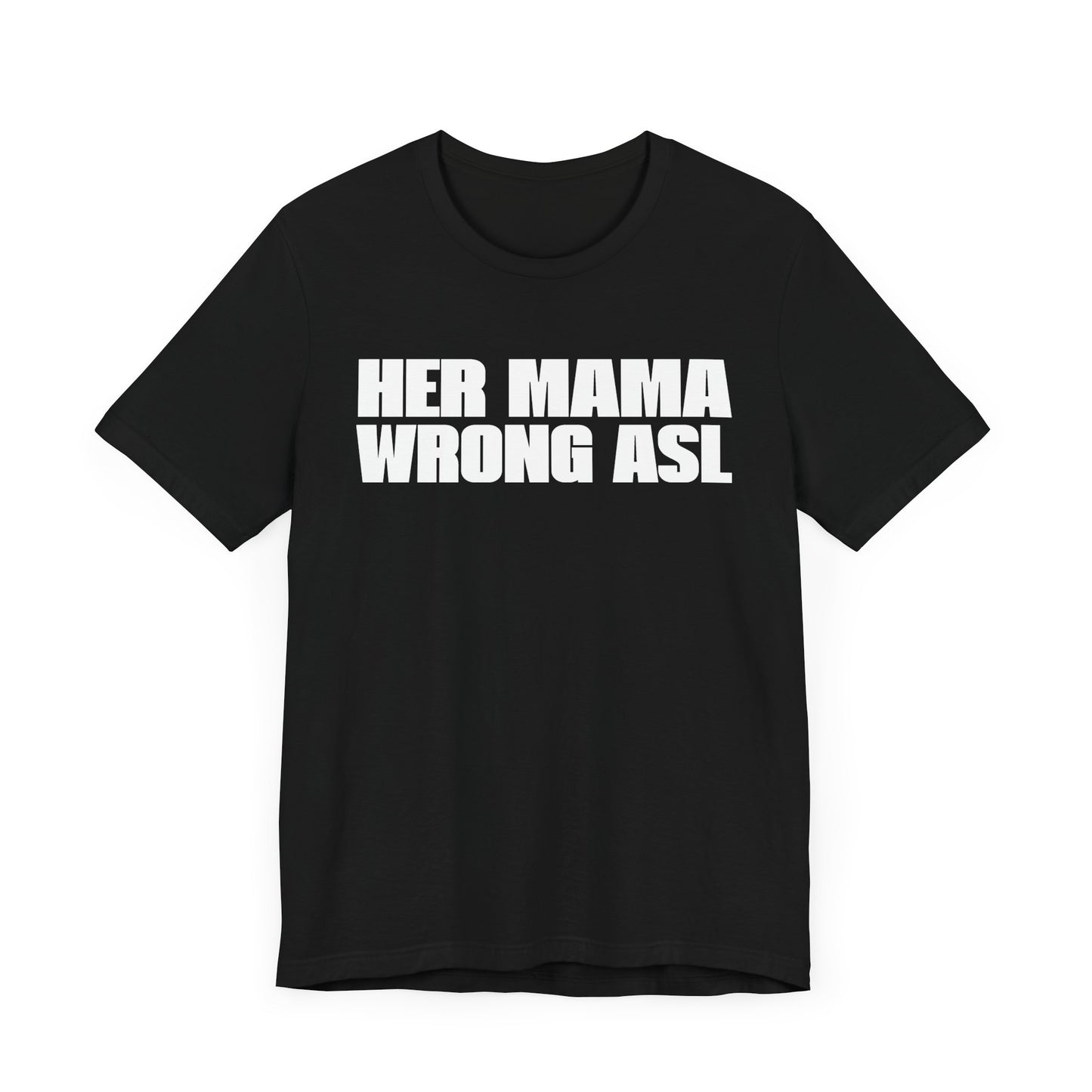 HER MAMA WRONG ASL'