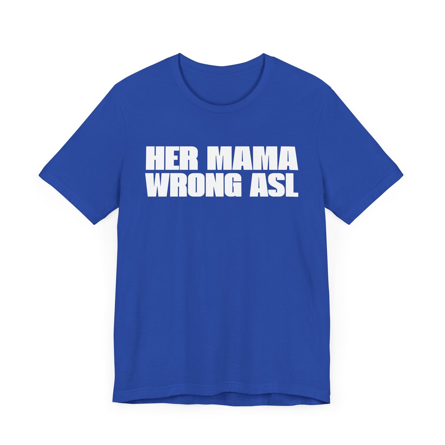 HER MAMA WRONG ASL'