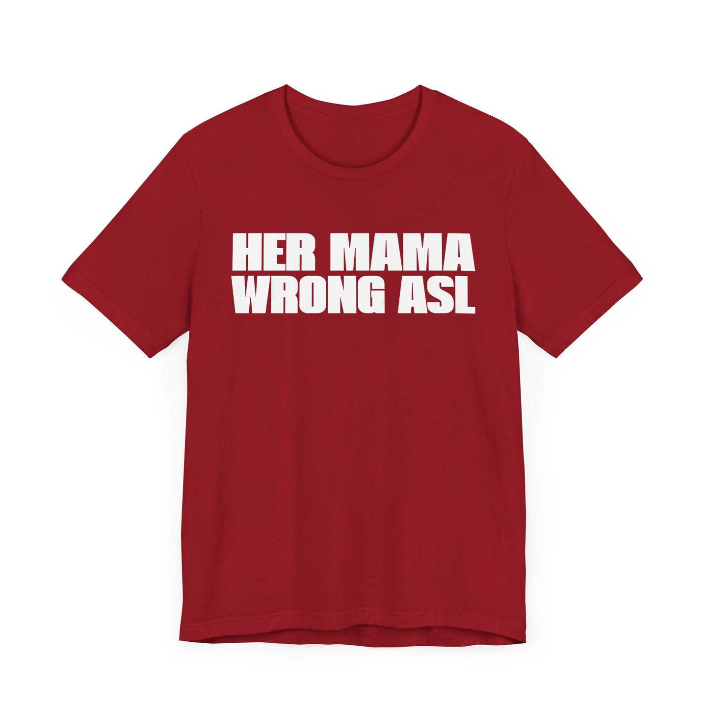 HER MAMA WRONG ASL'