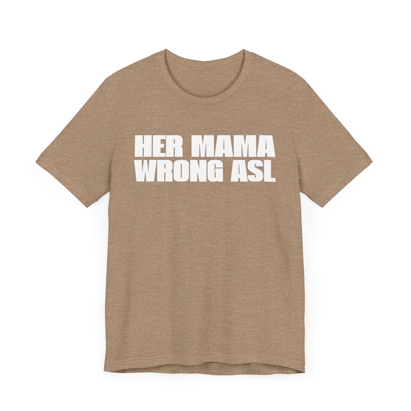 HER MAMA WRONG ASL'