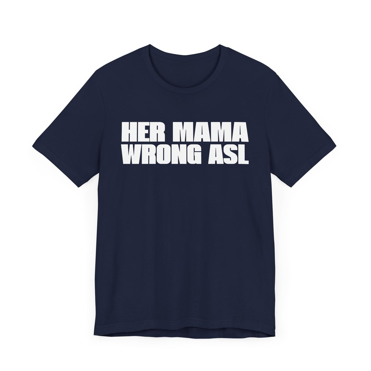 HER MAMA WRONG ASL'